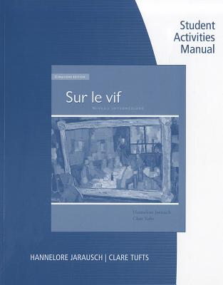 Workbook with Student Activities Manual for Jarausch/Tufts' Sur Le Vif - Jarausch, Hannelore, and Tufts, Clare