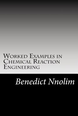 Worked Examples in Chemical Reaction Engineering - Nnolim, Benedict