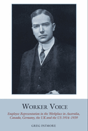 Worker Voice: Employee Representation in the Workplace in Australia, Canada, Germany, the UK and the US 1914-1939