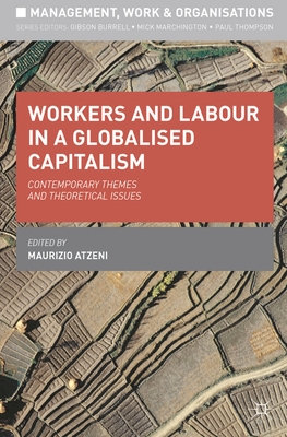 Workers and Labour in a Globalised Capitalism: Contemporary Themes and Theoretical Issues - Atzeni, Maurizio