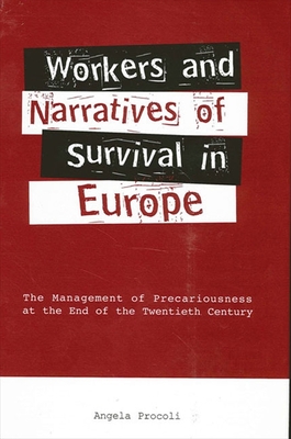 Workers and Narratives of Survival in Europe: The Management of Precariousness at the End of the Twentieth Century - Procoli, Angela (Editor)