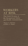 Workers at Risk: The Failed Promise of the Occupational Safety and Health Administration