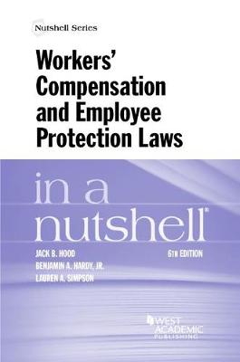 Workers' Compensation and Employee Protection Laws in a Nutshell - Hood, Jack B., and Jr, Benjamin A. Hardy,, and Simpson, Lauren A.