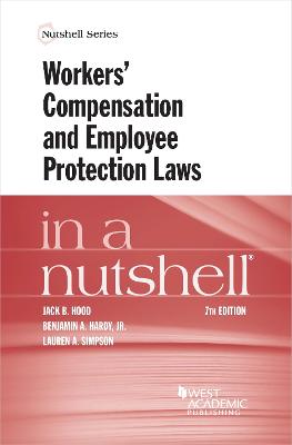 Workers' Compensation and Employee Protection Laws in a Nutshell - Hood, Jack B., and Jr., Benjamin A. Hardy, and Simpson, Lauren A.