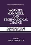 Workers, Managers and Technological Change:: Emerging Patterns of Labor Relations