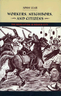 Workers, Neighbors & Citizens: The Revolution in Mexico City - Lear, John