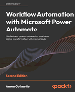 Workflow Automation with Microsoft Power Automate: Use business process automation to achieve digital transformation with minimal code