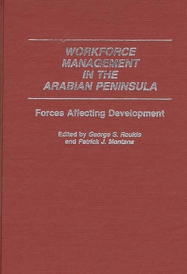Workforce Management in the Arabian Peninsula: Forces Affecting Development - Montana, Patrick, and Roukis, George