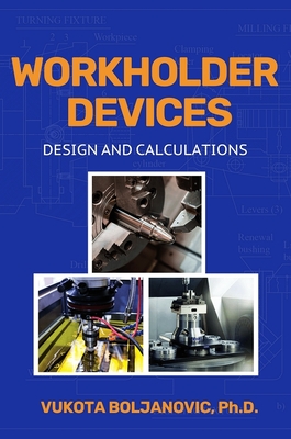 Workholder Devices: Design and Calculations - Boljanovic, Vukota