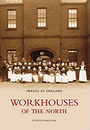 Workhouses Of The North: Images of England