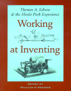Working at Inventing: Thomas A. Edison and the Menlo Park Experience