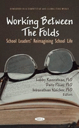 Working Between The Folds: School Leaders Reimagining School Life