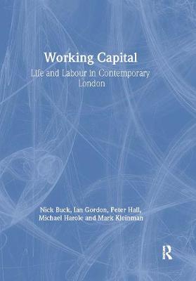 Working Capital: Life and Labour in Contemporary London - Buck, Nick, and Gordon, Ian, and Hall, Peter, Sir