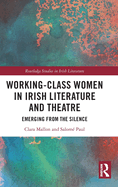Working-Class Women in Irish Literature and Theatre: Emerging from the Silence