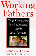 Working Fathers - Levine, James, M.D., and Pittinsky, Todd L