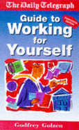 Working for Yourself: "Daily Telegraph" Guide to Self-employment - Golzen, Godfrey, and etc.