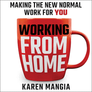 Working from Home: Making the New Normal Work for You