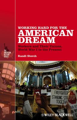 Working Hard for the American Dream: Workers and Their Unions, World War I to the Present - Storch, Randi, Professor