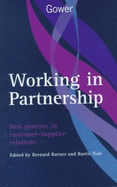 Working in Partnership: Best Practice in Customer-Supplier Relations - Burnes, Bernard (Editor), and Dale, Barrie (Editor)