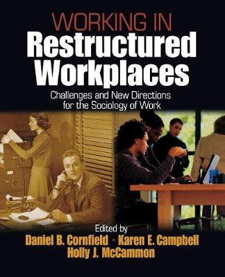 Working in Restructured Workplaces: Challenges and New Directions for the Sociology of Work - Cornfield, Daniel B, and Campbell, Karen, and McCammon, Holly
