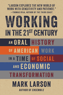 Working in the 21st Century: An Oral History of American Work in a Time of Social and Economic Transformation