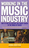 Working in the Music Industry: How to Find an Exciting and Varied Career in the World of Music - Britten, Anna, and McGee, Alan (Foreword by)