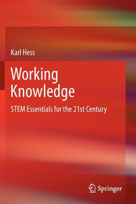 Working Knowledge: STEM Essentials for the 21st Century - Hess, Karl