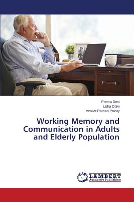 Working Memory and Communication in Adults and Elderly Population - Devi Prema, and Dalvi Usha, and Prusty Venkat Raman