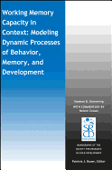 Working Memory Capacity in Context: Modeling Dynamic Processes of Behavior, Memory, and Development