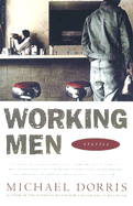 Working Men: Stories - Dorris, Michael