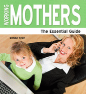 Working Mothers: The Essential Guide