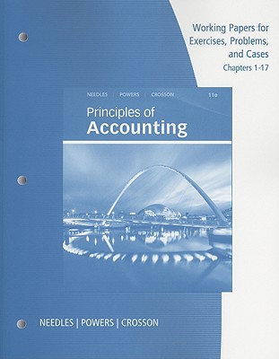 Working Papers for Principles of Accounting, Chapters 1-17 - Needles, Belverd E, and Powers, Marian, and Crosson, Susan V