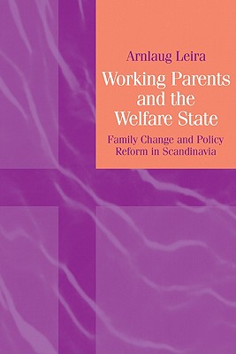 Working Parents and the Welfare State: Family Change and Policy Reform in Scandinavia - Leira, Arnlaug