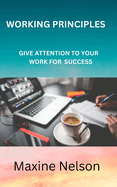 Working Principles: Give Attention to Your Work for Success