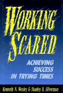 Working Scared: Achieving Success in Trying Times