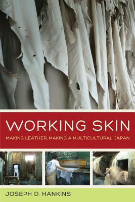 Working Skin: Making Leather, Making a Multicultural Japan Volume 13 - Hankins, Joseph D