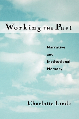 Working the Past: Narrative and Institutional Memory - Linde, Charlotte