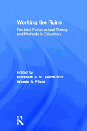 Working the Ruins: Feminist Poststructural Theory and Methods in Education