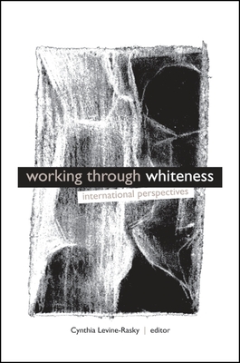 Working Through Whiteness: International Perspectives - Levine-Rasky, Cynthia (Editor)