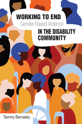 Working to end Gender-based Violence in the Disability Community: International Perspectives - Bernasky, Tammy