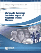 Working to Overcome the Global Impact of Neglected Tropical Diseases: First WHO Report on Neglected Tropical Diseases