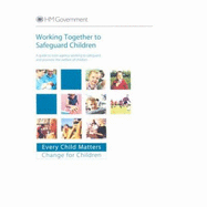 Working Together to Safeguard Children: A Guide to Inter-agency Working to Safeguard and Promote the Welfare of Children