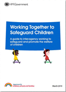 Working Together to Safeguard Children: A Guide to Inter-agency Working to Safeguard and Promote the Welfare of Children - Great Britain: Department for Children, Schools and Families