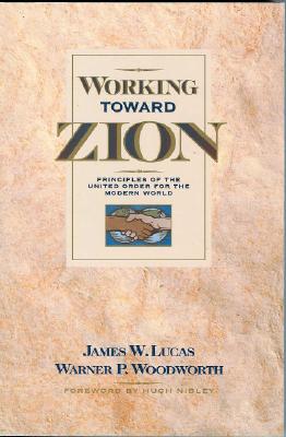 Working Toward Zion: Principles of the United Order for the Modern World - Lucas, James W