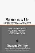 Working Up!: From Asphalt Plant to Corner Office: Tools & Techniques for the Project Manager's Trade