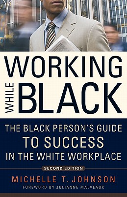 Working While Black: The Black Person's Guide to Success in the White Workplace - Johnson, Michelle T, and Malveaux, Julianne