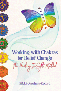Working with Chakras for Belief Change: The Healing InSight Method
