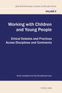 Working with Children and Young People: Ethical Debates and Practices Across Disciplines and Continents