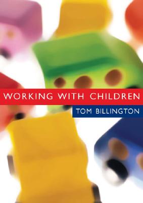 Working with Children: Assessment, Representation and Intervention - Billington, Tom