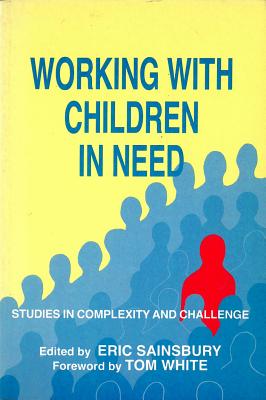 Working with Children in Need: Studies in Complexity and Challenge - Sainsbury, Eric (Editor)